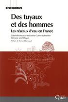 Couverture du livre « Des tuyaux et des hommes ; les réseaux d'eau en France » de Gabrielle Bouleau et Laetitia Guerin-Schneider aux éditions Quae
