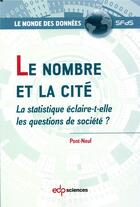 Couverture du livre « Le nombre et la cité ; la statistique éclaire-t-elle les questions de société ? » de Pont-Neuf aux éditions Edp Sciences