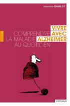 Couverture du livre « Vivre avec Alzheimer ; comprendre la maladie au quotidien » de Valentine Charlot aux éditions Mardaga