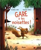 Couverture du livre « Gare à tes noisettes ! » de Geraldine Collet et Sebastien Chebret aux éditions Mijade