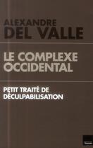 Couverture du livre « Le complexe occidental ; petit traité de déculpabilisation » de Alexandre Del Valle aux éditions L'artilleur