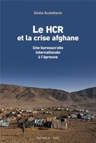 Couverture du livre « Les HCR et la crise afghane : une bureaucratie internationale à l'épreuve » de Giulia Scalettaris aux éditions Karthala