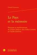 Couverture du livre « Le pays et la mémoire : pratiques et représentations de l'espace français chez Gilles Corrozet et Charles Estienne » de Chantal Liaroutzos aux éditions Classiques Garnier