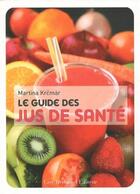 Couverture du livre « Le guide des jus de santé » de Martina Krcmar aux éditions Guy Trédaniel