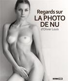 Couverture du livre « Regards sur la photo de nu d'Olivier Louis » de Olivier Louis aux éditions Editions Esi