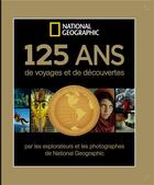 Couverture du livre « 125 ans de voyages et de découvertes ; National Geographic » de  aux éditions National Geographic