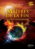 Couverture du livre « Les maîtres de la fin ; le trio légendaire » de William Brand aux éditions Persee