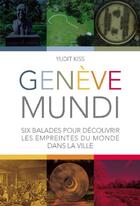 Couverture du livre « Genève mundi : Six balades pour découvrir les empreintes du monde dans la ville » de Yudit Kiss aux éditions Slatkine