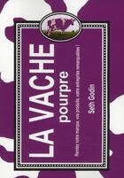 Couverture du livre « La vache pourpre ; rendez votre marque, vos produits, votre entreprise remarquables ! » de Seth Godin aux éditions Maxima