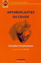 Couverture du livre « Arthroplasties du coude ; actualités thérapeutiques » de Yves Allieu aux éditions Sauramps Medical