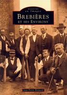 Couverture du livre « Brebières et ses environs » de Jean-Pierre Bremard aux éditions Editions Sutton