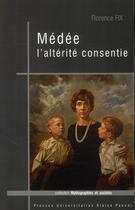 Couverture du livre « Médée, l'altérité consentie » de Florence Fix aux éditions Pu De Clermont Ferrand