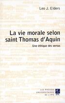 Couverture du livre « La vie morale selon saint Thomas d'Aquin » de Leo J. Elders aux éditions Parole Et Silence