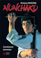 Couverture du livre « Nunchaku ; entraînement dynamique » de Hirokazu Kanazawa aux éditions Budo