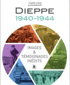 Couverture du livre « Dieppe ; 1940-1944 ; images & témoignages inédits » de Thierry Chion et Alain Manoury aux éditions Ysec