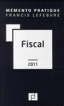 Couverture du livre « Mémento pratique ; mémento fiscal (édition 2011) » de  aux éditions Lefebvre