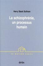 Couverture du livre « La schizophrenie un processus humain » de Sullivan Harry Stack aux éditions Eres