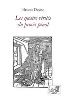 Couverture du livre « Les quatre vérités du procès pénal » de Bruno Dayez aux éditions Samsa