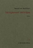 Couverture du livre « Dérèglement métrique » de Renaud De Montlibert aux éditions La Bartavelle