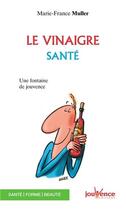 Couverture du livre « Le vinaigre santé ; une fontaine de jouvence » de Marie-France Muller aux éditions Jouvence