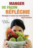 Couverture du livre « Manger de façon réfléchie ; développer et savourer une relation équilibrée avec la nourriture » de Susan Albers aux éditions Beliveau