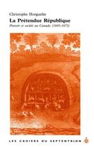 Couverture du livre « La prétendue république ; pouvoir et société au Canada (1645-1675) » de Christophe Horguelin aux éditions Pu Du Septentrion