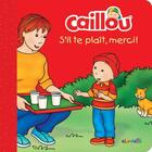 Couverture du livre « Caillou ; s'il te plait, merci ! » de Pierre Brignaud et Danielle Patenaude aux éditions Chouette