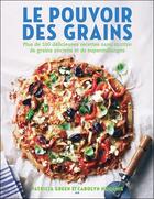Couverture du livre « Le pouvoir des grains ; plus de 100 délicieuses recettes de grains » de Patricia Green et Carolyn Hemming aux éditions Ada