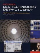 Couverture du livre « Maîtriser les techniques de Photoshop » de Mike Crawford aux éditions Compagnie Du Livre