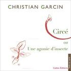 Couverture du livre « Circé ou une agonie d'insecte » de Christian Garcin aux éditions Cadex