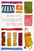 Couverture du livre « Le voyage pres de chez moi » de Jerome Attal aux éditions Stephane Million