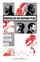 Couverture du livre « Bruxelles ne répond plus » de Marie-Pierre Vieu aux éditions Arcane 17