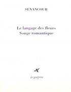 Couverture du livre « Le langage des fleurs : songe romantique » de Etienne De Senancour aux éditions La Guepine