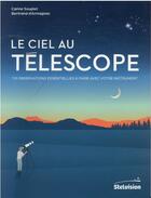Couverture du livre « Le ciel au téléscope : 110 observations essentielles à faire avec votre instrument » de Bertrand D'Armagnac et Carine Souplet aux éditions Stelvision