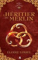 Couverture du livre « Le secret des druides : l'héritier de Merlin » de Elodie Loisel aux éditions Books On Demand