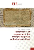Couverture du livre « Performance et engagement des enseignants prives catholiques de kaya » de Ouedraogo Gilbert aux éditions Editions Universitaires Europeennes