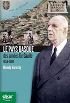 Couverture du livre « Le pays Basque des années de Gaulle (1958 - 1969) » de Melody Haristoy aux éditions Elkar