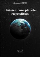 Couverture du livre « Histoire d'une planete en perdition » de Georges Simon aux éditions Baudelaire