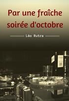 Couverture du livre « Par une fraîche soirée d'Octobre » de Rutra Leo aux éditions Librinova