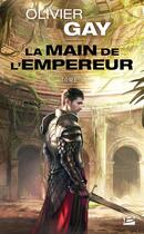 Couverture du livre « La main de l'empereur Tome 1 » de Olivier Gay aux éditions Bragelonne