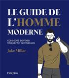 Couverture du livre « Le guide l'homme moderne ; comment devenir un parfait gentleman » de Jake Millar aux éditions L'imprevu