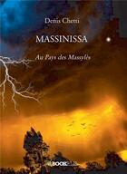 Couverture du livre « Massinissa - au pays des massyles » de Denis Chetti aux éditions Bookelis