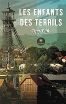 Couverture du livre « Les enfants des terrils » de Jipy Pink aux éditions Le Lys Bleu