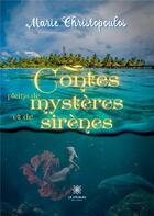 Couverture du livre « Contes pleins de mystères et de sirènes » de Marie Christopoulos aux éditions Le Lys Bleu