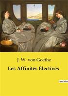 Couverture du livre « Les Affinités Électives » de J. W. Von Goethe aux éditions Culturea