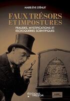 Couverture du livre « Faux trésors et impostures : fraudes, mystifications et escroqueries scientifiques » de Marie-Eve Stenuit aux éditions Editions Du Tresor