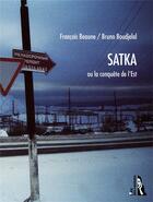 Couverture du livre « Satka ou la conquête de l'est » de Francois Beaune et Bruno Boudjelal aux éditions L'ire Des Marges