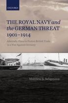 Couverture du livre « The Royal Navy and the German Threat 1901-1914: Admiralty Plans to Pro » de Seligmann Matthew S aux éditions Oup Oxford