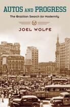 Couverture du livre « Autos and progress: the brazilian search for modernity » de Wolfe Joel aux éditions Editions Racine