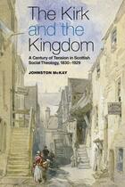 Couverture du livre « The Kirk and the Kingdom: A century of tension in Scottish Social Theo » de Mckay Johnston aux éditions Edinburgh University Press